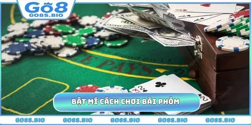 Bật mí cách chơi bài Phỏm xanh chín 