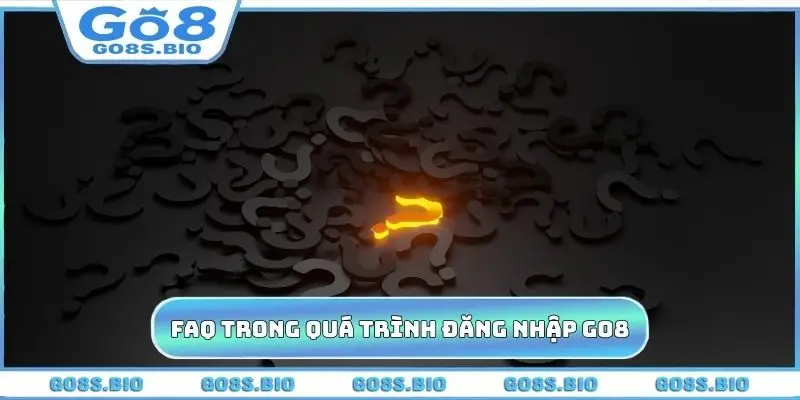 FAQ thường gặp trong quá trình đăng nhập GO8