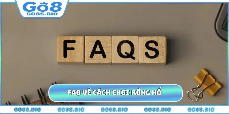 FAQ thường gặp về cách chơi Rồng Hổ