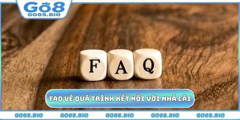 FAQ về quá trình kết nối với nhà cái