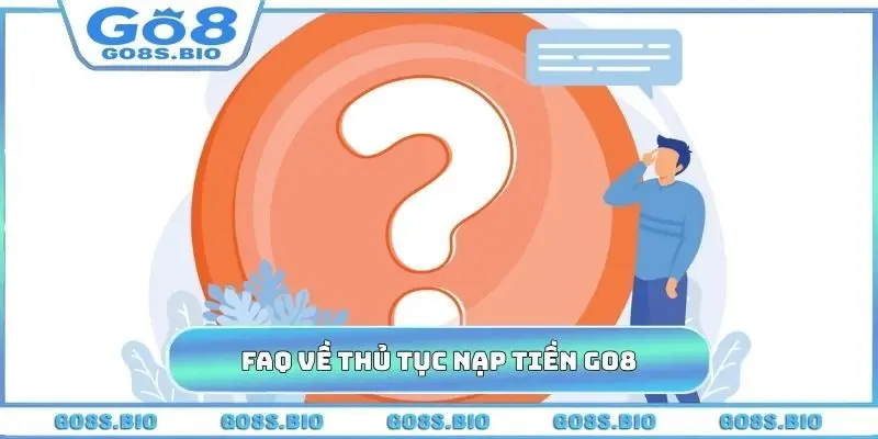 FAQ về thủ tục nạp tiền GO8