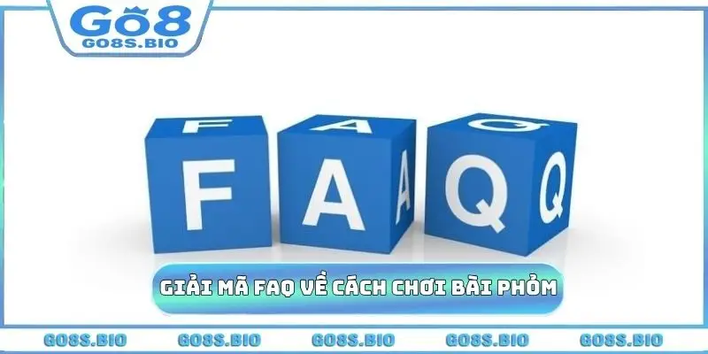 Giải mã FAQ về cách chơi bài Phỏm