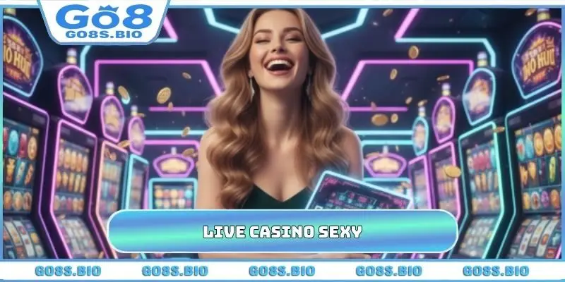 Live Casino Sexy GO8 - Tuyệt Đỉnh Cùng Dàn Dealer Quyến Rũ