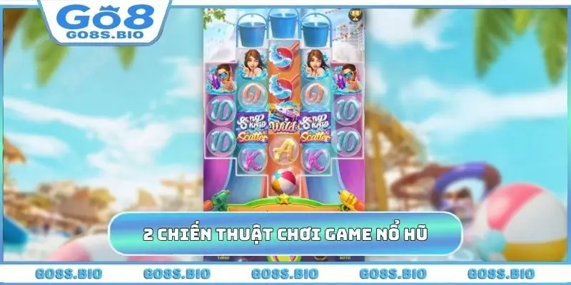2 chiến thuật chơi game nổ hũ rút tiền mặt hiệu quả