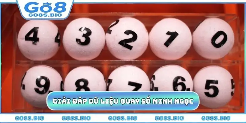 Giải đáp thắc mắc về dữ liệu quay số Minh Ngọc