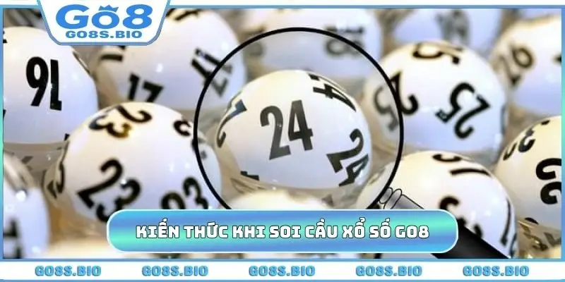 Kiến thức nên nhớ khi soi cầu xổ số GO8