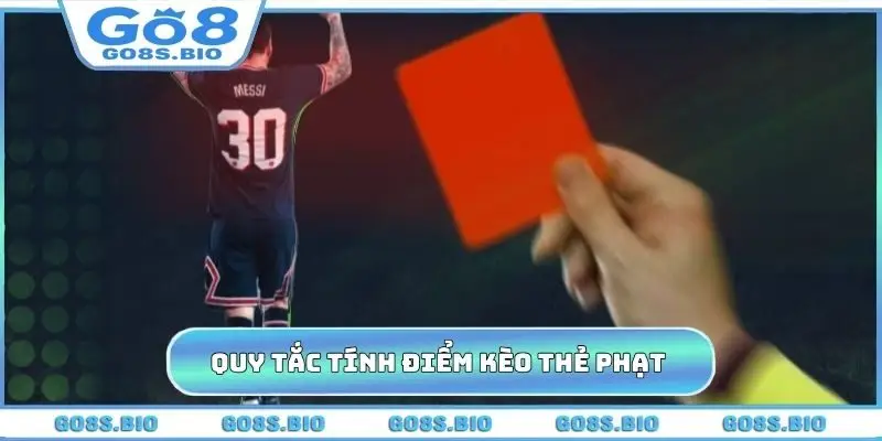 Quy tắc tính điểm kèo thẻ phạt là gì